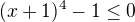 $(x+1)^4-1\le 0$