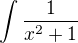 $\int \frac{1}{x^2+1}$