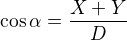 $\cos \alpha =\frac{X+Y}{D}$