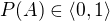$P(A) \in \langle 0, 1\rangle$