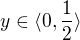 $y \in \langle 0, \frac {1}{2}\rangle$