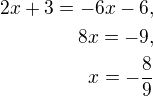$2x + 3 = -6x - 6, \\ 8x = -9, \\ x = - \frac {8}{9}$