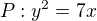 $P:y^{2}=7x$