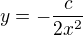 $y=-\frac{c}{2x^{2}}$