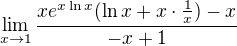 $\lim_{x\to1 }\frac{xe^{x\ln x}(\ln x+x\cdot \frac{1}{x})-x}{-x+1}$