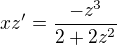 $xz' = \frac{- z^3}{2 + 2z^2}$