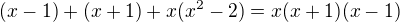$(x-1)+(x+1)+x(x^{2}-2)=x(x+1)(x-1)$