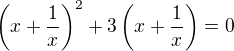 $\(x+\frac 1x\)^2+3\(x+\frac 1x\)=0$