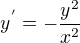 $y^{'} =-\frac{y^2}{x^2}$