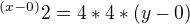 $^{(x-0)}2 = 4*4* (y - 0)$