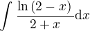 $\int_{}^{}\frac{\ln\(2-x)}{2+x}\d x$
