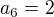 $a_{6}=2 $