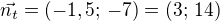 $\vec{n_t}=(-1,5;\,-7)=(3;\,14)$