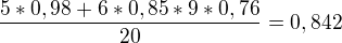 $\frac{5*0,98+6*0,85*9*0,76}{20}=0,842$