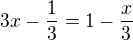 $3x-\frac{1}{3}=1-\frac{x}{3}$