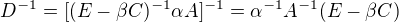 $D^{-1}= [(E-\beta C)^{-1}\alpha A]^{-1}= \alpha^{-1}A^{-1}(E-\beta C)$