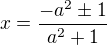 $x=\frac{-a^2\pm1}{a^2+1}$