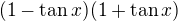 $(1-\tan x)(1+\tan x)$