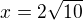$x=2\sqrt{10}$