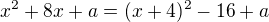$x^2+8x+a=(x+4)^2-16+a$