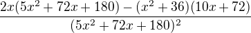 $\frac{2x(5x^{2}+72x+180)-(x^{2}+36)(10x+72)}{(5x^{2}+72x+180)^{2}}$