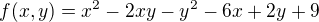 $f(x,y)=x^{2}-2xy-y^{2}-6x+2y+9$