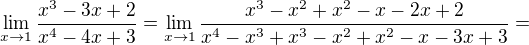 $\lim_{x\to1}\frac{x^3-3x+2}{x^4-4x+3}=\lim_{x\to1}\frac{x^3-x^2+x^2-x-2x+2}{x^4-x^3+x^3-x^2+x^2-x-3x+3}=$