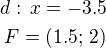 $d:\,x=-3.5\\F=(1.5;\,2)$