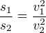 $\frac{s_1}{s_2}=\frac{v_1^2}{v_2^2}$