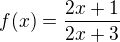 $f(x)=\frac{2x+1}{2x+3}$