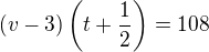 $(v-3)\left(t+\frac 12\right)=108$