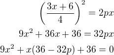 $\left(\frac{3x+6}{4}\right)^2=2px\\9x^2+36x+36=32px\\9x^2+x(36-32p)+36=0$