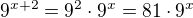 $9^{x+2}=9^2\cdot 9^x=81\cdot 9^x$