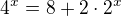 $4^x=8+2\cdot2^x$