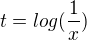 $t=log(\frac{1}{x})$