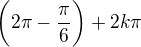 $\bigg(2\pi -\frac{\pi }{6}\bigg)+2k\pi $
