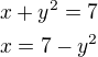 $x+y^2=7\nlx=7-y^2$