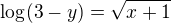 $\log_{}(3-y)=\sqrt{x+1}$