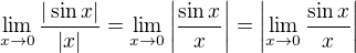 $\lim_{x\to0}\frac{|\sin x|}{|x|} = \lim_{x\to0}\left| \frac{\sin x}{x}\right| = \left| \lim_{x\to0}\frac{\sin x}{x}\right| $