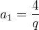 $a_1=\frac 4q$