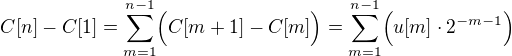 $C[n]-C[1]=\sum_{m=1}^{n-1}\Bigr(C[m+1]-C[m]\Bigr) = \sum_{m=1}^{n-1}\Bigr(u[m]\cdot 2^{-m-1}\Bigr)$