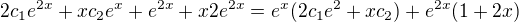 $2c_{1}e^{2x}+xc_{2}e^{x}+e^{2x}+x2e^{2x}=e^{x}(2c_{1}e^{2}+xc_{2})+e^{2x}(1+2x)$