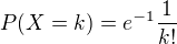 $P(X=k)=e^{-1}\frac{1}{k!}$