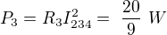 $P_3=R_3 I_{234}^2=\ \frac{20}{9}\ W$