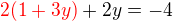 $\color {red}2(1+3y)\color {black}+2y=-4$