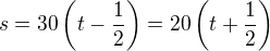 $s=30\left(t-\frac 12\right)=20\left(t+\frac 12\right)$