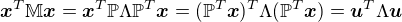 $\boldsymbol{x}^T\mathbb{M}\boldsymbol{x}=\boldsymbol{x}^T\mathbb{P}\Lambda\mathbb{P}^T\boldsymbol{x} = (\mathbb{P}^T\boldsymbol{x})^T\Lambda(\mathbb{P}^T\boldsymbol{x}) = \boldsymbol{u}^T\Lambda\boldsymbol{u}$