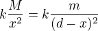 $k\frac{M}{x^{2}}=k\frac{m}{(d-x)^{2}}$