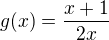 $g(x) = \frac{x+1}{2x}$