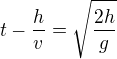 $t-\frac hv=\sqrt{\frac{2h}g}$